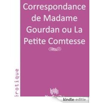 Correspondance de Madame Gourdan ou La Petite Comtesse [Kindle-editie]