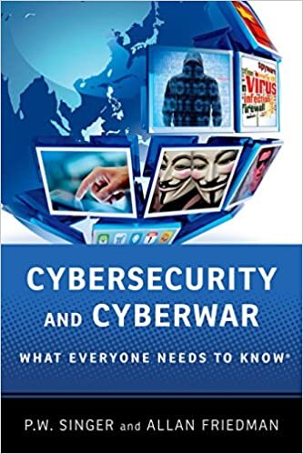 Cybersecurity and Cyberwar: What Everyone Needs To Know®