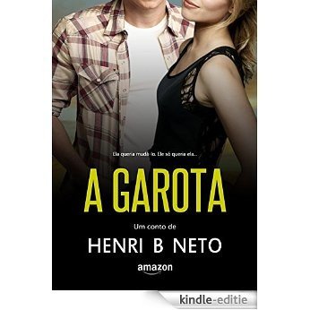 A Garota: Ela queria mudá-lo. Ele só queria ela... (Portuguese Edition) [Kindle-editie]