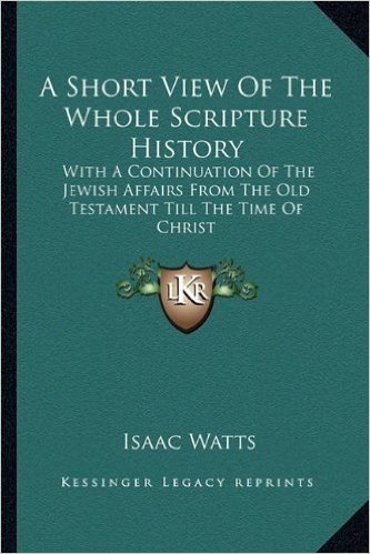 A Short View of the Whole Scripture History: With a Continuation of the Jewish Affairs from the Old Testament Till the Time of Christ baixar