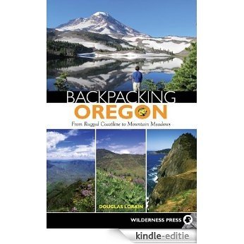 Backpacking Oregon: From Rugged Coastline to Mountain Meadow [Kindle-editie]