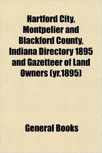 Hartford City, Montpelier and Blackford County, Indiana Directory 1895 and Gazetteer of Land Owners (Yr.1895) baixar