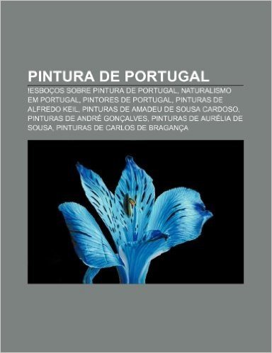 Pintura de Portugal: !Esbocos Sobre Pintura de Portugal, Naturalismo Em Portugal, Pintores de Portugal, Pinturas de Alfredo Keil