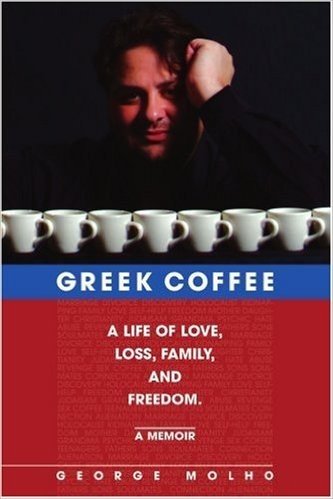 Greek Coffee: A Life of Love, Loss, Family, and Freedom--A Memoir