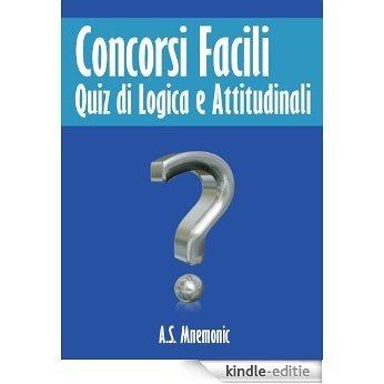 Concorsi Facili (Quiz di Logica e Attitudinali) (Italian Edition) [Kindle-editie]