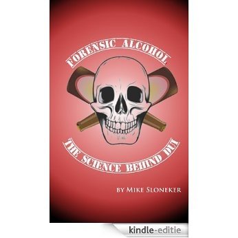 Forensic Alcohol The Science Behind DUI (English Edition) [Kindle-editie]