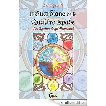 Il Guardiano delle Quattro Spade: La Regina degli Elementi (Italian Edition) [Kindle-editie]
