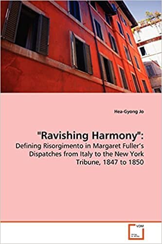 indir &quot;Ravishing Harmony&quot;:: Defining Risorgimento in Margaret Fuller¿s Dispatches from Italy to the New York Tribune, 1847 to 1850