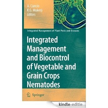 Integrated Management and Biocontrol of Vegetable and Grain Crops Nematodes: 2 (Integrated Management of Plant Pests and Diseases) [Kindle-editie]