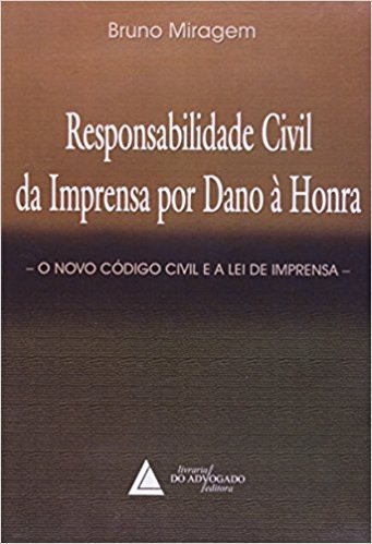 Responsabilidade Civil Da Imprensa Por Dano à Honra: O Novo Código Civil E A Lei De Imprensa
