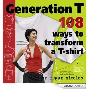 Generation T: 108 Ways to Transform a T-Shirt (English Edition) [Kindle-editie]