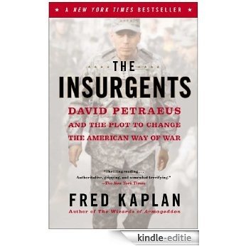 The Insurgents: David Petraeus and the Plot to Change the American Way of War (English Edition) [Kindle-editie]