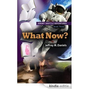 What Now? - Jeremy Shuttle Adventures, Book Three (The Jeremy Shuttle Adventures 3) (English Edition) [Kindle-editie]