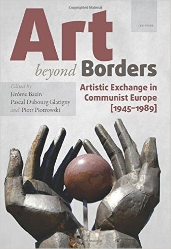 Art Beyond Borders: Artistic Exchange in Communist Europe (19451989)