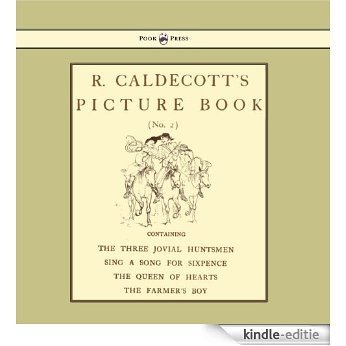 R. Caldecott's Picture Book - No. 2 - Containing the Three Jovial Huntsmen, Sing a Song for Sixpence, the Queen of Hearts, the Farmers Boy [Kindle-editie]