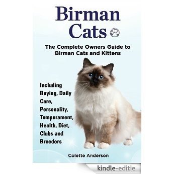 Birman Cats: The Complete Owners Guide to Birman Cats and Kittens  Including Buying, Daily Care, Personality, Temperament, Health, Diet, Clubs and Breeders (English Edition) [Kindle-editie]