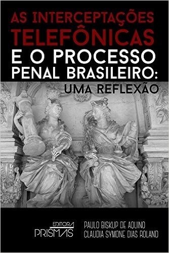 As Interceptações Telefônicas e o Processo Penal Brasileiro