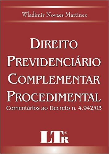Direito Previdenciário Complementar Procedimental. Comentários ao Decreto N. 4.942/03