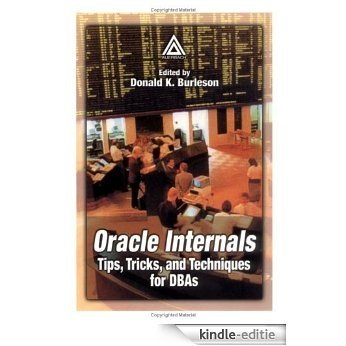 Oracle Internals: Tips, Tricks, and Techniques for DBAs: Tips, Tricks and Techniques for Dbas [Kindle-editie]