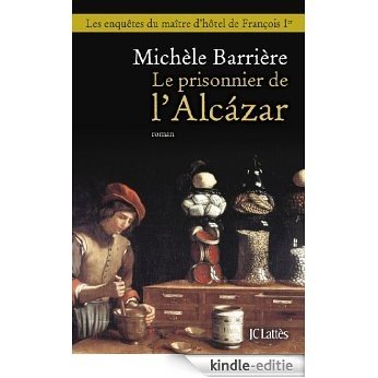 Le prisonnier de l'Alcazar (Romans historiques) (French Edition) [Kindle-editie]