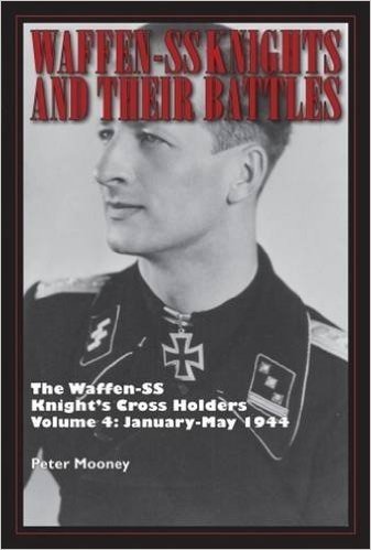 Waffen-SS Knights and Their Battles: The Waffen-SS Knight S Cross Holders Vol. 4: January-May 1944