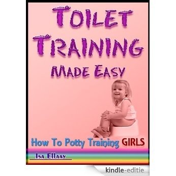 How To Potty Training Girls:  Toilet Training Made Easy (Potty Train a Toddler & Potty Training Tips Book 1) (English Edition) [Kindle-editie]