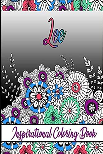 Lee Inspirational Coloring Book: An adult Coloring Book with Adorable Doodles, and Positive Affirmations for Relaxaiton. 30 designs , 64 pages, matte cover, size 6 x9 inch ,