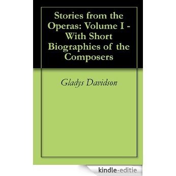 Stories from the Operas: Volume I - With Short Biographies of the Composers (English Edition) [Kindle-editie]