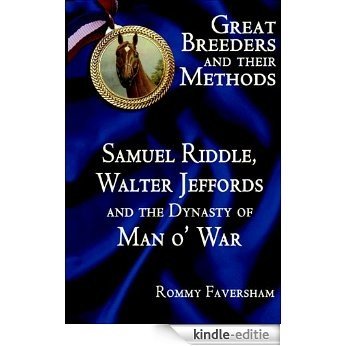 Great Breeders and their Methods - Samuel Riddle, Walter Jeffords and the Dynasty of Man o'War (English Edition) [Kindle-editie]