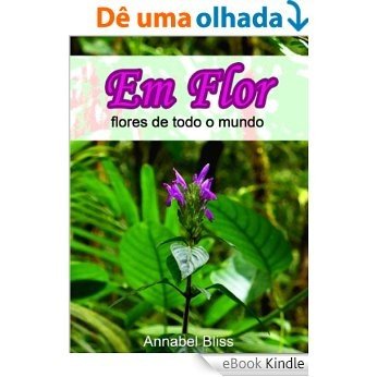 Em flor, flores de todo o mundo [eBook Kindle]