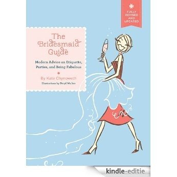 The Bridesmaid Guide: Modern Advice on Etiquette, Parties, and Being Fabulous [Kindle-editie]