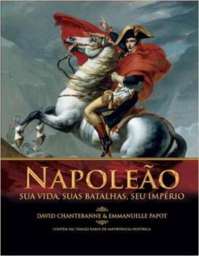 Napoleão. Sua Vida, Suas Batalhas e Seu Império