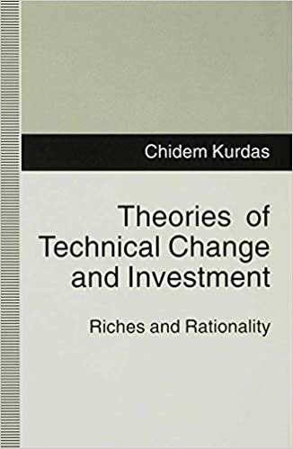 Theories of Technical Change and Investment: Riches and Rationality