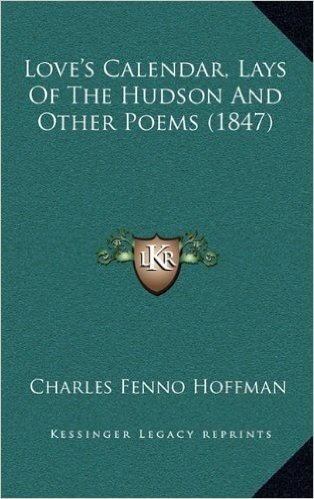 Love's Calendar, Lays of the Hudson and Other Poems (1847)