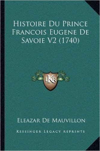 Histoire Du Prince Francois Eugene de Savoie V2 (1740)