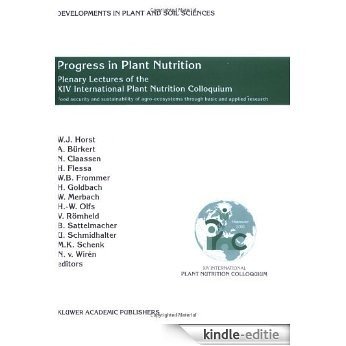 Progress in Plant Nutrition: Plenary Lectures of the XIV International Plant Nutrition Colloquium: Food security and sustainability of agro-ecosystems ... (Developments in Plant and Soil Sciences) [Kindle-editie]