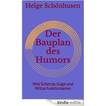 Der Bauplan des Humors: Wie Scherze, Gags und Witze funktionieren (Eine Formel fürs Leben 2) (German Edition) [Kindle-editie]