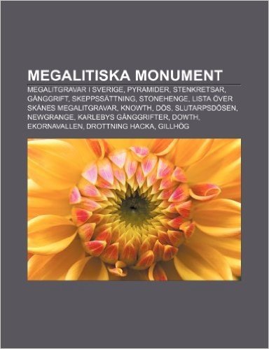 Megalitiska Monument: Megalitgravar I Sverige, Pyramider, Stenkretsar, Ganggrift, Skeppssattning, Stonehenge, Lista Over Skanes Megalitgrava baixar
