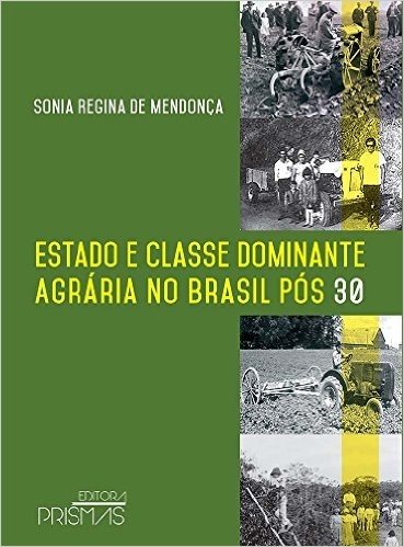 Estado e Classe Dominante Agrária no Brasil Pós 30 (1930 - 1945) 
