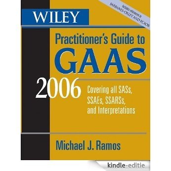 Wiley Practitioner's Guide to GAAS 2006: Covering all SASs, SSAEs, SSARSs, and Interpretations (Wiley Practitioner's Guide to GAAS: Covering All SASs, SSAEs, SSARSs, & Interpretations) [Kindle-editie]