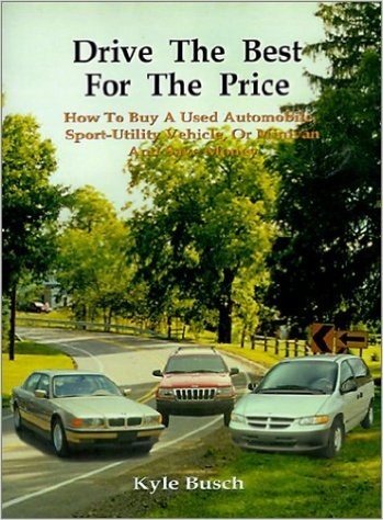 Drive the Best for the Price: How to Buy a Used Automobile, Sport-Utility Vehicle, or Minivan and Save Money