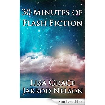 30 Minutes of Flash Fiction by Lisa Grace & Jarrod Nelson (English Edition) [Kindle-editie]