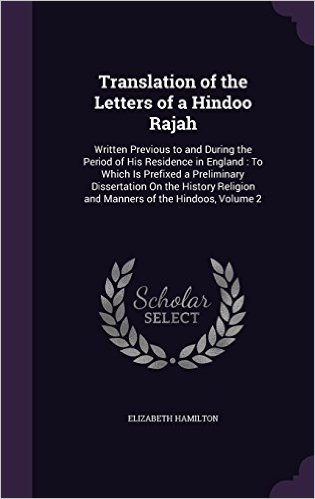 Translation of the Letters of a Hindoo Rajah: Written Previous to and During the Period of His Residence in England: To Which Is Prefixed a ... Religion and Manners of the Hindoos, Volume 2 baixar