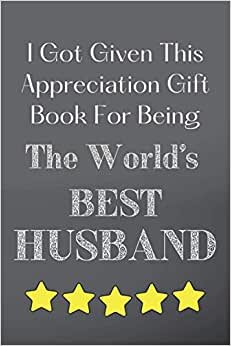 indir I Given This Gift Notebook for Being The World&#39;s Best Husband: Appreciation Gift Lined Notebook Thank You Gratitude Journal Book (Appreciation Gift Notebooks)