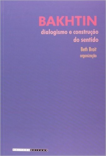 Bakhtin. Dialogismo e Construção do Sentido