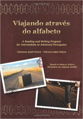 Viajando Atraves Do Alfabeto: A Reading and Writing Program for Intermediate to Advanced Portuguese