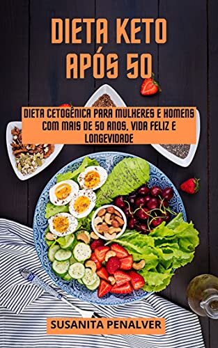 DIETA KETO APÓS 50: Dieta cetogênica para mulheres e homens com mais de 50 anos, vida feliz e longevidade