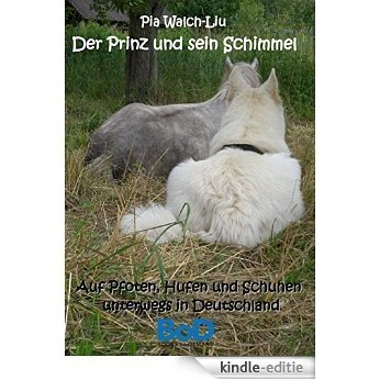Der Prinz und sein Schimmel: Auf Pfoten, Hufen und Schuhen unterwegs in Deutschland [Kindle-editie]