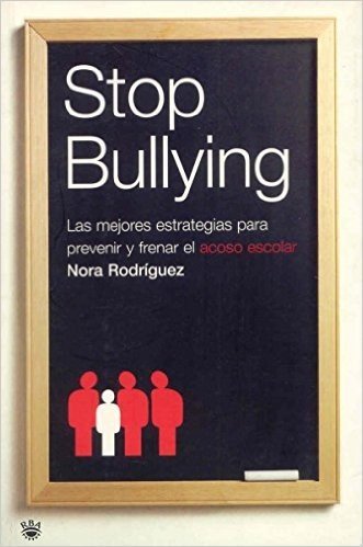 Stop Bullying: Las Mejores Estrategias Para Prevenir y Frenar El Acoso Escolar