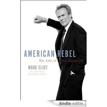 American Rebel: The Life of Clint Eastwood [Kindle-editie]